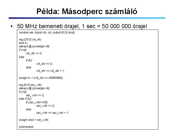 Példa: Másodperc számláló • 50 MHz bemeneti órajel, 1 sec = 50 000 órajel
