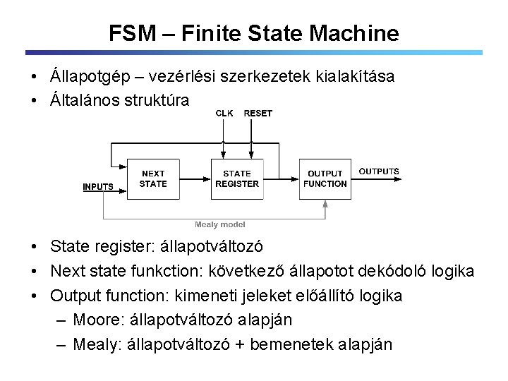 FSM – Finite State Machine • Állapotgép – vezérlési szerkezetek kialakítása • Általános struktúra
