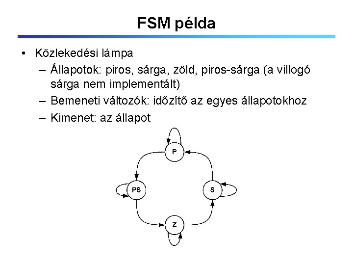 FSM példa • Közlekedési lámpa – Állapotok: piros, sárga, zöld, piros-sárga (a villogó sárga