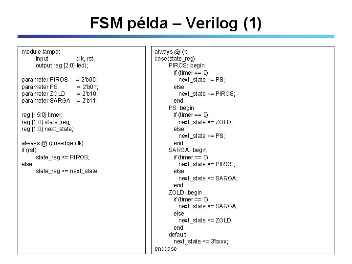 FSM példa – Verilog (1) module lampa( input clk, rst, output reg [2: 0]