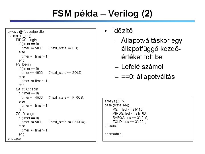 FSM példa – Verilog (2) always @ (posedge clk) case(state_reg) PIROS: begin if (timer