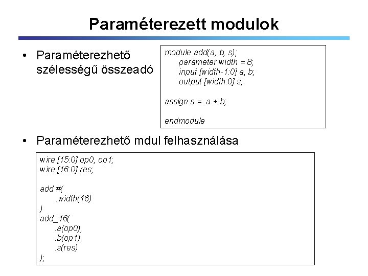 Paraméterezett modulok • Paraméterezhető szélességű összeadó module add(a, b, s); parameter width = 8;
