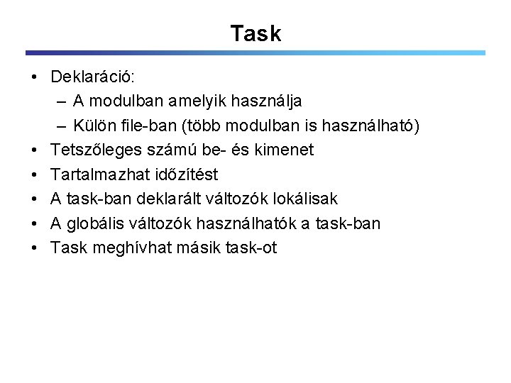 Task • Deklaráció: – A modulban amelyik használja – Külön file-ban (több modulban is