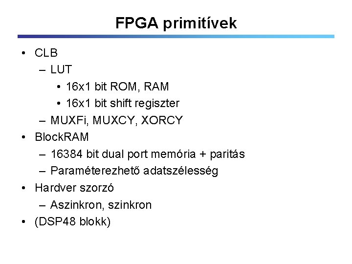 FPGA primitívek • CLB – LUT • 16 x 1 bit ROM, RAM •