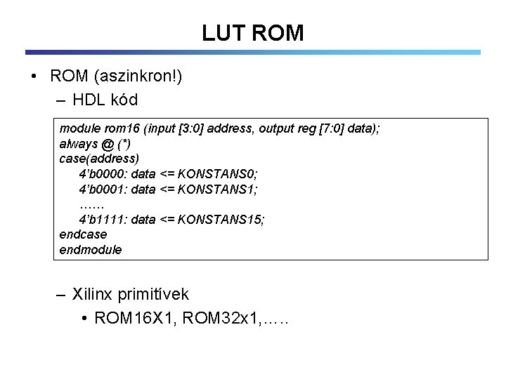 LUT ROM • ROM (aszinkron!) – HDL kód module rom 16 (input [3: 0]