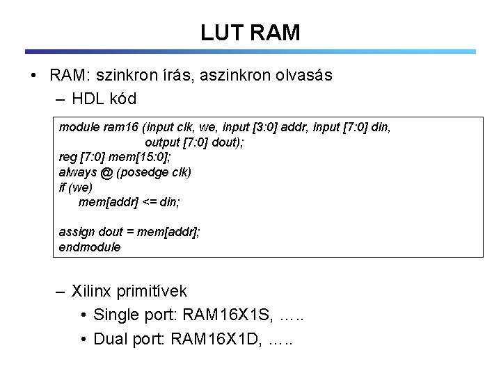 LUT RAM • RAM: szinkron írás, aszinkron olvasás – HDL kód module ram 16