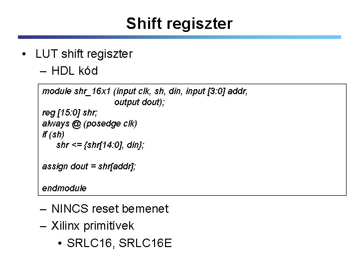 Shift regiszter • LUT shift regiszter – HDL kód module shr_16 x 1 (input
