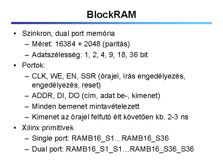 Block. RAM • Szinkron, dual port memória – Méret: 16384 + 2048 (paritás) –