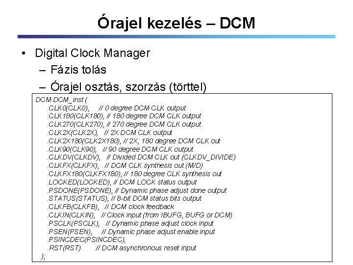 Órajel kezelés – DCM • Digital Clock Manager – Fázis tolás – Órajel osztás,