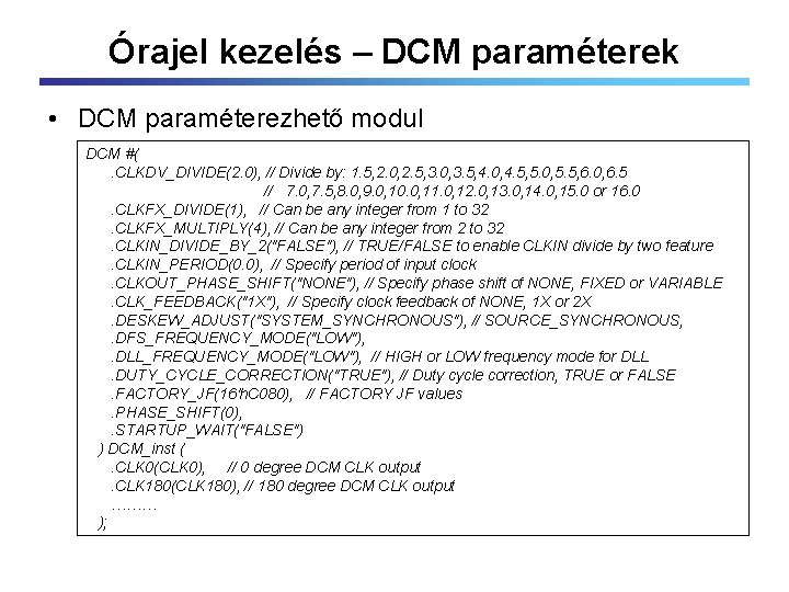 Órajel kezelés – DCM paraméterek • DCM paraméterezhető modul DCM #(. CLKDV_DIVIDE(2. 0), //