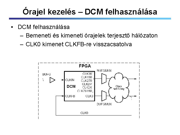 Órajel kezelés – DCM felhasználása • DCM felhasználása – Bemeneti és kimeneti órajelek terjesztő