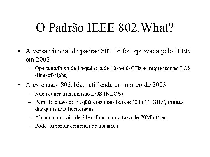 O Padrão IEEE 802. What? • A versão inicial do padrão 802. 16 foi