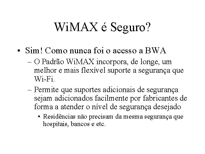 Wi. MAX é Seguro? • Sim! Como nunca foi o acesso a BWA –