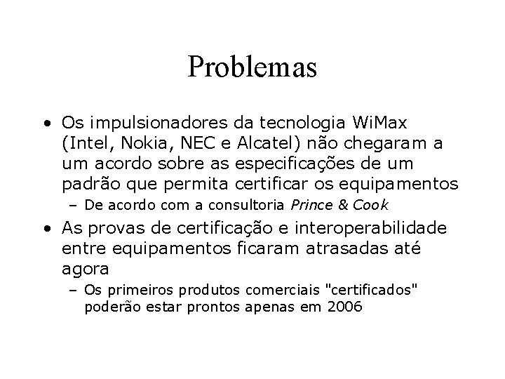 Problemas • Os impulsionadores da tecnologia Wi. Max (Intel, Nokia, NEC e Alcatel) não