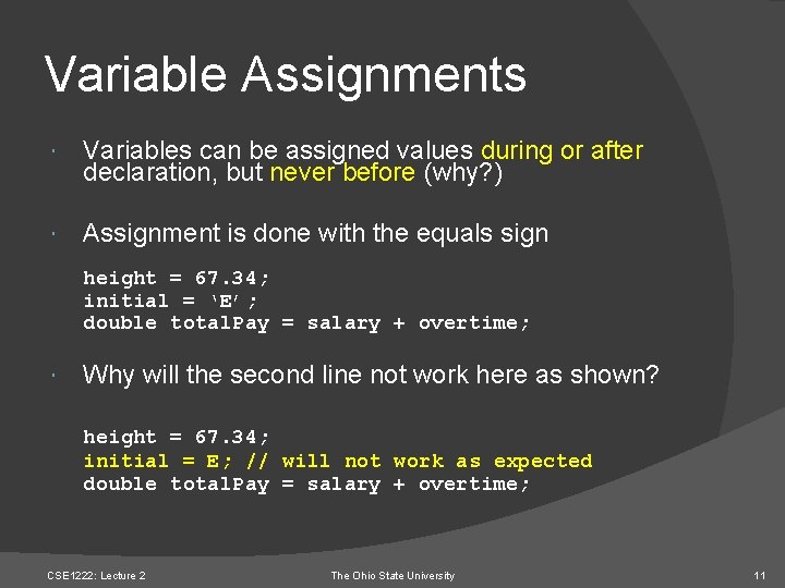 Variable Assignments Variables can be assigned values during or after declaration, but never before