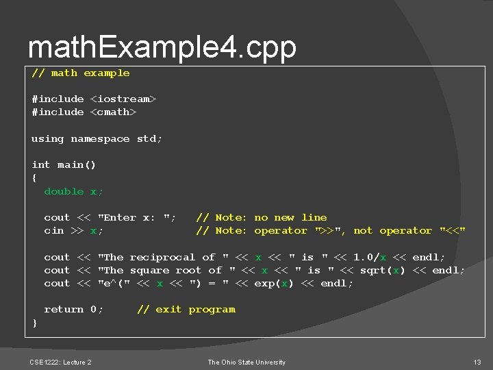math. Example 4. cpp // math example #include <iostream> #include <cmath> using namespace std;