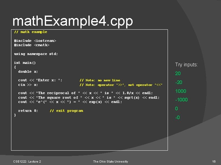 math. Example 4. cpp // math example #include <iostream> #include <cmath> using namespace std;