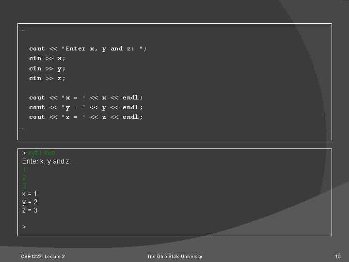 … cout << "Enter x, y and z: "; cin >> x; cin >>