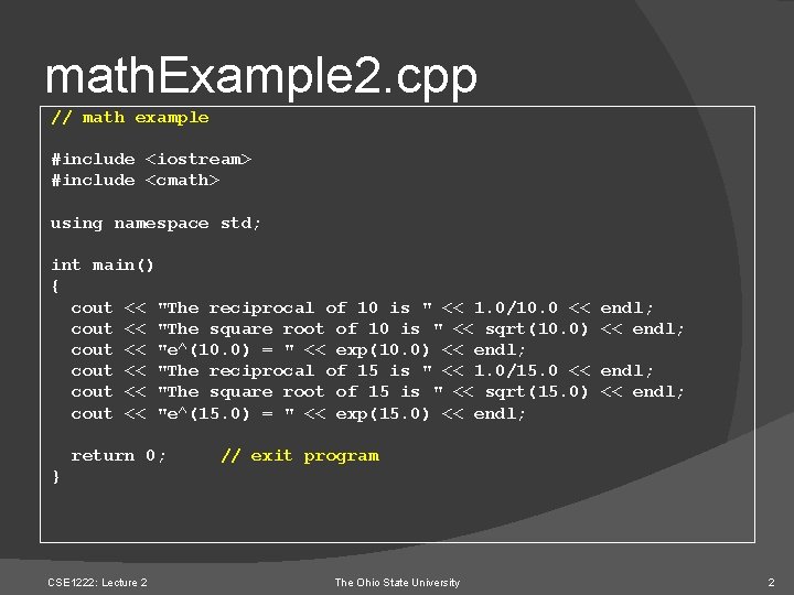 math. Example 2. cpp // math example #include <iostream> #include <cmath> using namespace std;