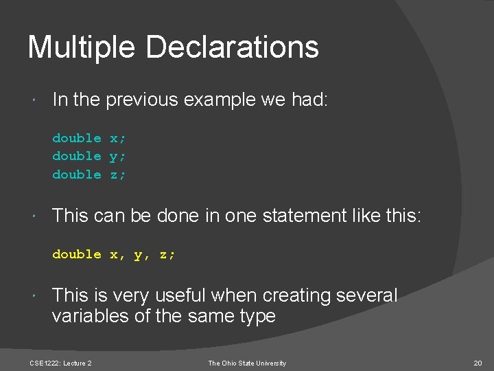 Multiple Declarations In the previous example we had: double x; double y; double z;