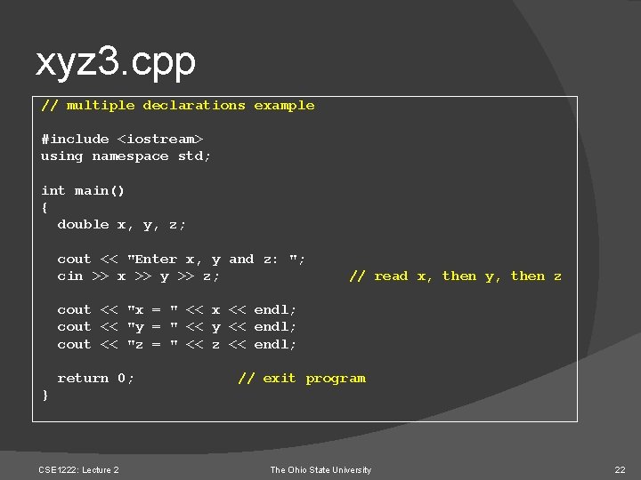 xyz 3. cpp // multiple declarations example #include <iostream> using namespace std; int main()