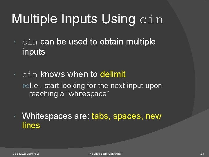 Multiple Inputs Using cin can be used to obtain multiple inputs cin knows when
