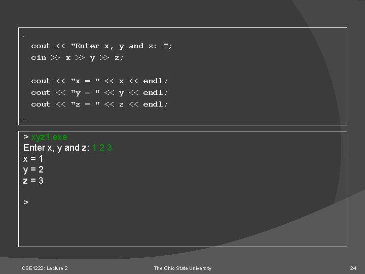 … cout << "Enter x, y and z: "; cin >> x >> y