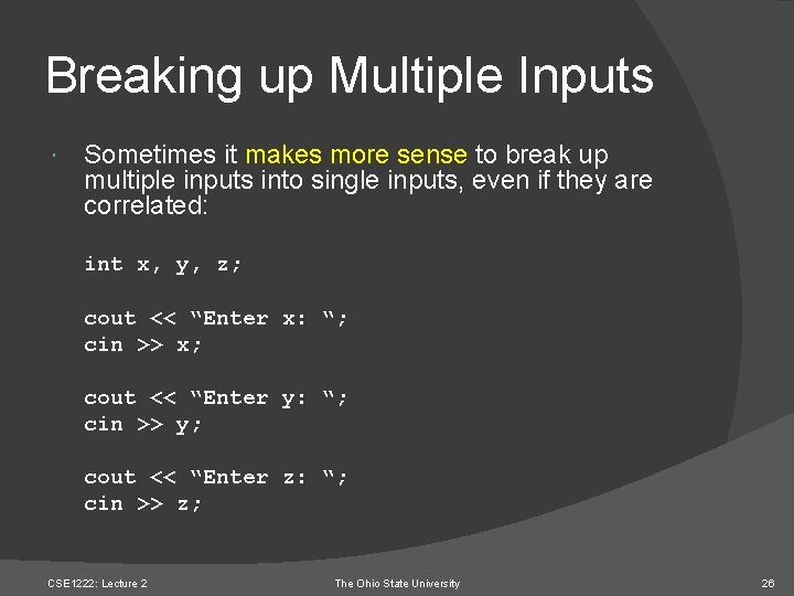 Breaking up Multiple Inputs Sometimes it makes more sense to break up multiple inputs