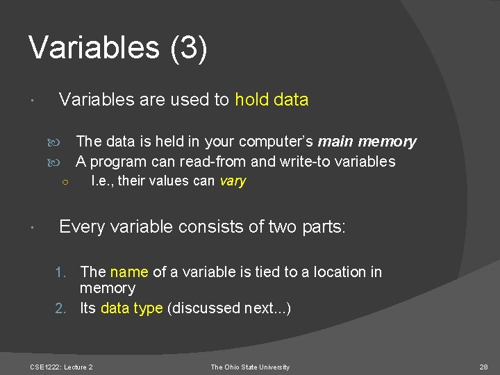 Variables (3) Variables are used to hold data The data is held in your