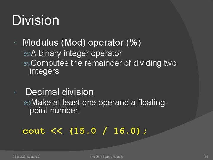 Division Modulus (Mod) operator (%) A binary integer operator Computes the remainder of dividing