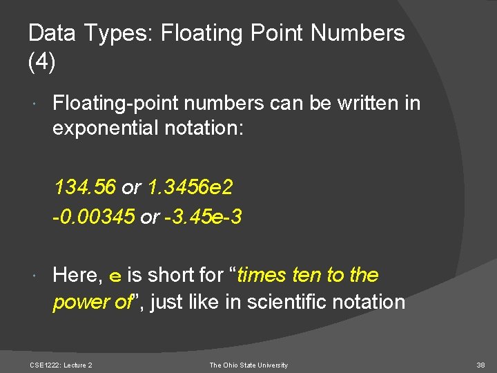Data Types: Floating Point Numbers (4) Floating-point numbers can be written in exponential notation: