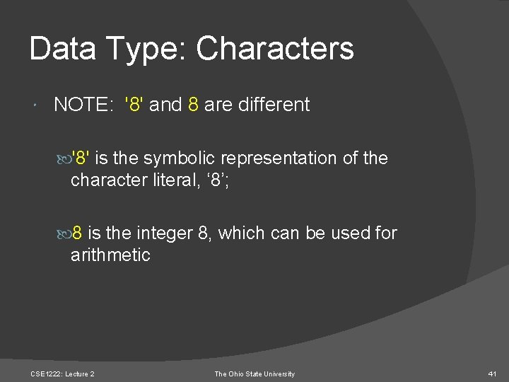 Data Type: Characters NOTE: '8' and 8 are different '8' is the symbolic representation