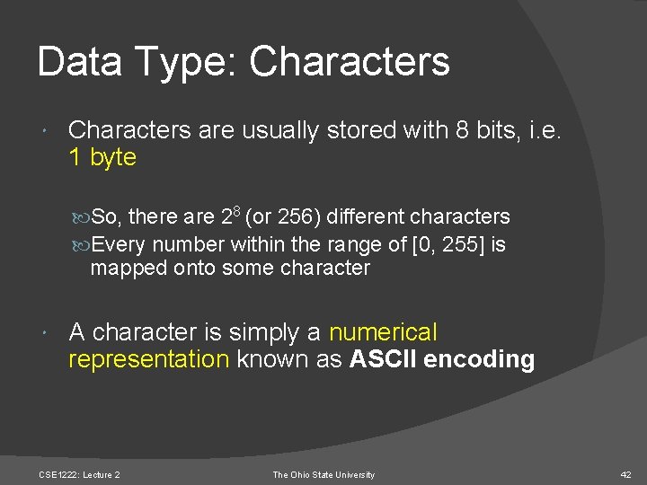 Data Type: Characters are usually stored with 8 bits, i. e. 1 byte So,