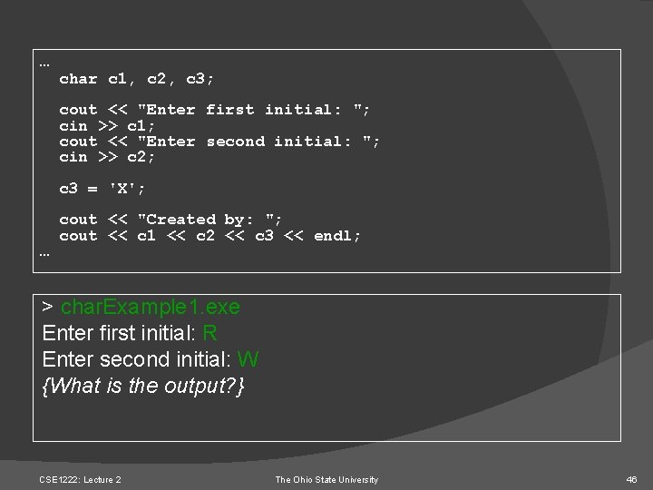 … char c 1, c 2, c 3; cout << "Enter first initial: ";