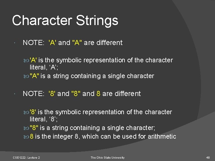 Character Strings NOTE: 'A' and "A" are different 'A' is the symbolic representation of