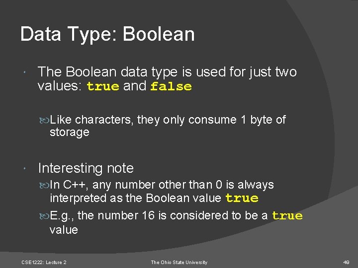 Data Type: Boolean The Boolean data type is used for just two values: true