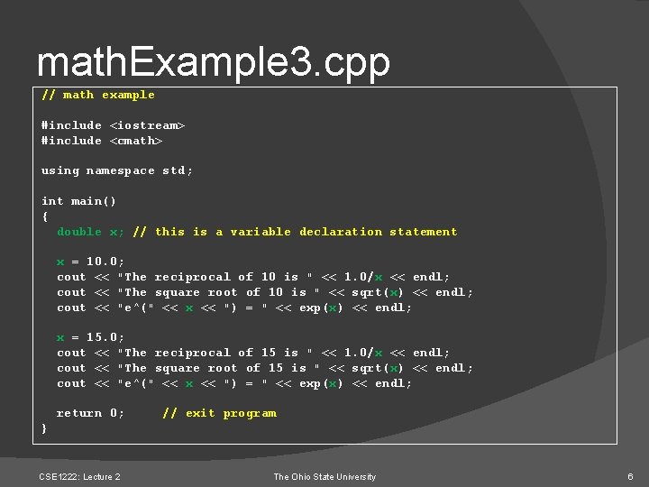 math. Example 3. cpp // math example #include <iostream> #include <cmath> using namespace std;