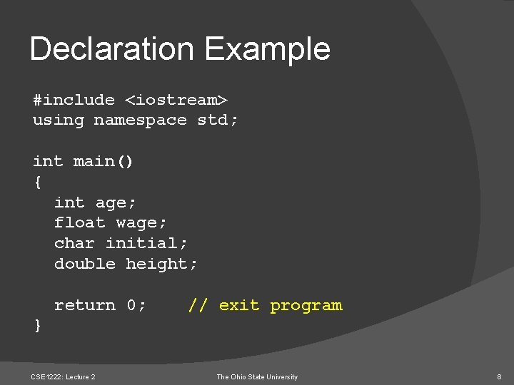 Declaration Example #include <iostream> using namespace std; int main() { int age; float wage;