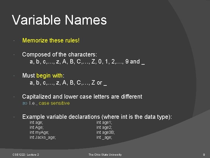 Variable Names Memorize these rules! Composed of the characters: a, b, c, …, z,