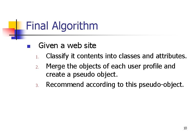 Final Algorithm n Given a web site 1. 2. 3. Classify it contents into