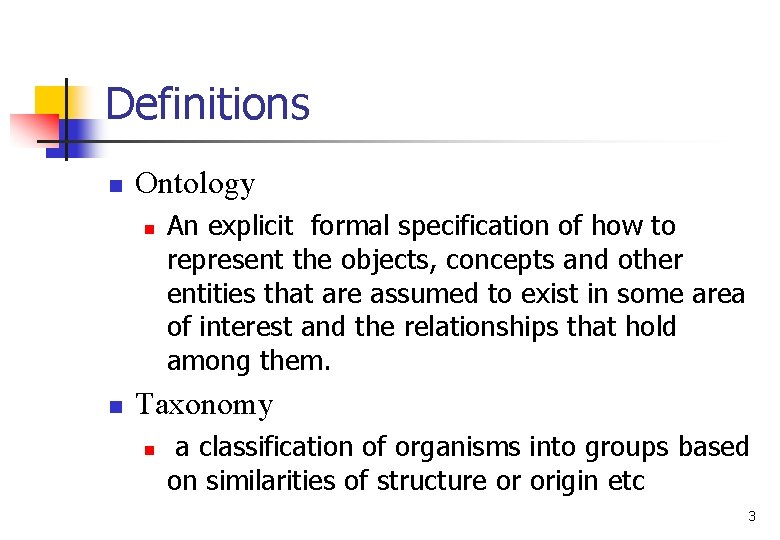 Definitions n Ontology n n An explicit formal specification of how to represent the