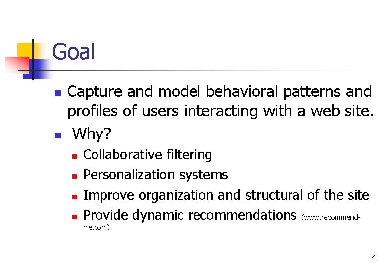 Goal n n Capture and model behavioral patterns and profiles of users interacting with