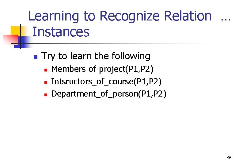 Learning to Recognize Relation … Instances n Try to learn the following n n