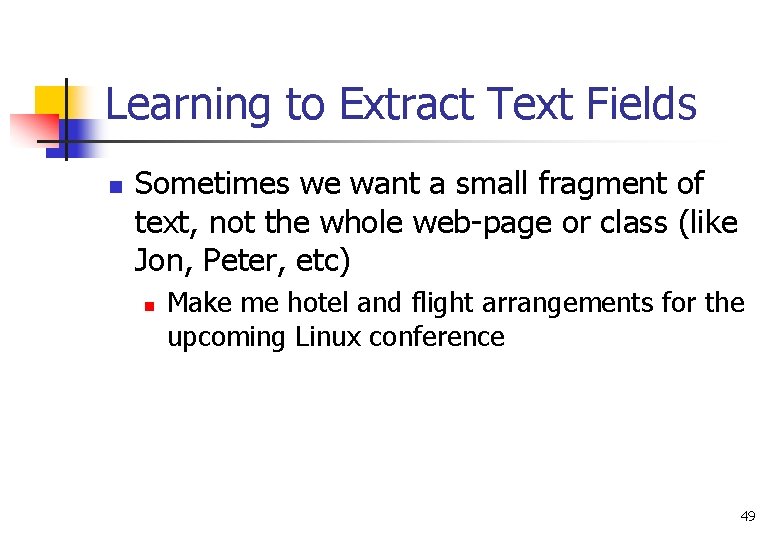 Learning to Extract Text Fields n Sometimes we want a small fragment of text,