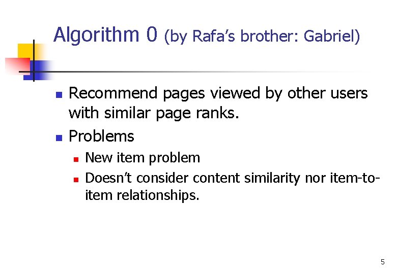 Algorithm 0 n n (by Rafa’s brother: Gabriel) Recommend pages viewed by other users