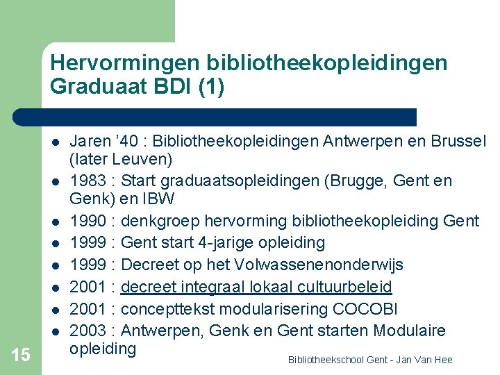 Hervormingen bibliotheekopleidingen Graduaat BDI (1) l l l l 15 Jaren ’ 40 :