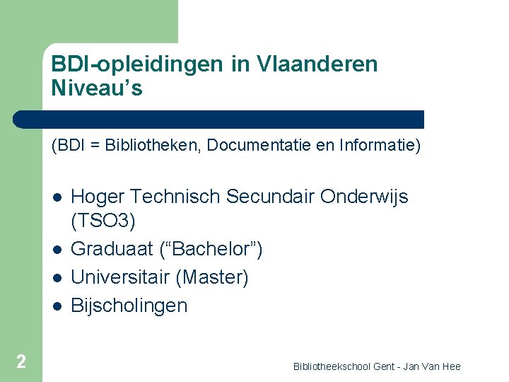 BDI-opleidingen in Vlaanderen Niveau’s (BDI = Bibliotheken, Documentatie en Informatie) l l 2 Hoger
