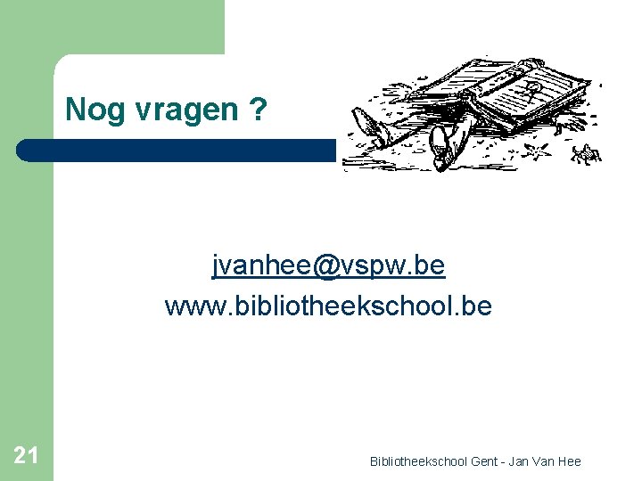 Nog vragen ? jvanhee@vspw. be www. bibliotheekschool. be 21 Bibliotheekschool Gent - Jan Van