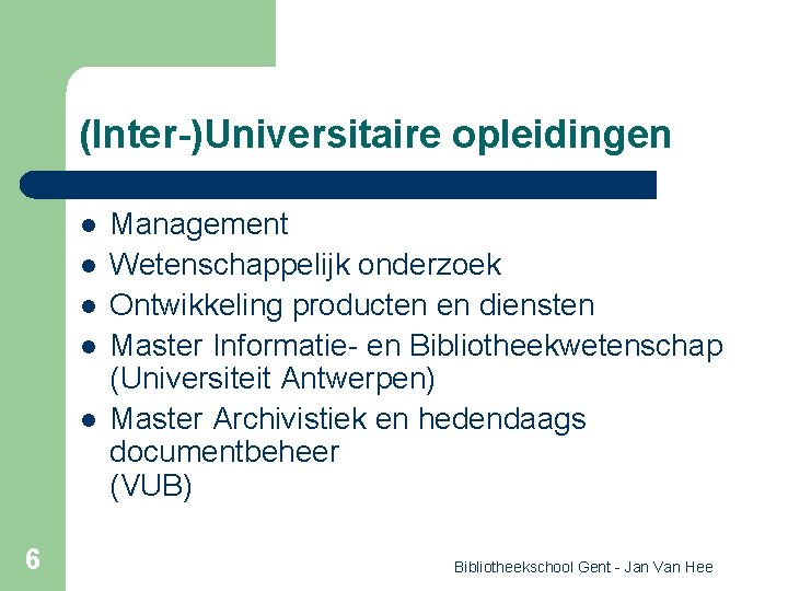 (Inter-)Universitaire opleidingen l l l 6 Management Wetenschappelijk onderzoek Ontwikkeling producten en diensten Master