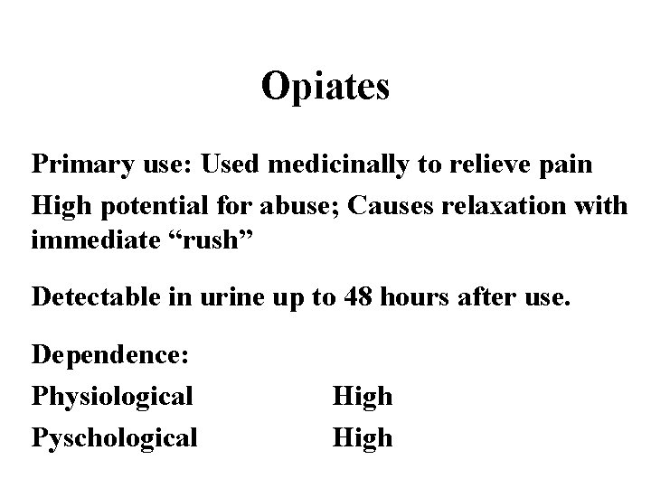 Opiates Primary use: Used medicinally to relieve pain High potential for abuse; Causes relaxation